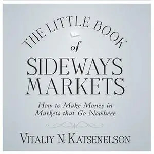 «The Little Book of Sideways Markets» by Vitally Katsenelson