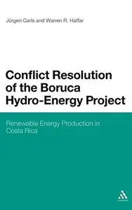 Conflict Resolution of the Boruca Hydro-Energy Project: Renewable Energy Production in Costa Rica