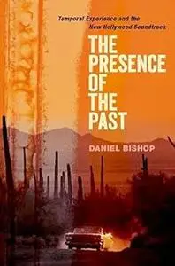 The Presence of the Past: Temporal Experience and the New Hollywood Soundtrack