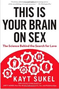 This Is Your Brain on Sex: The Science Behind the Search for Love