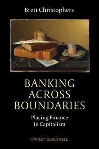 Banking Across Boundaries: Placing Finance in Capitalism (repost)