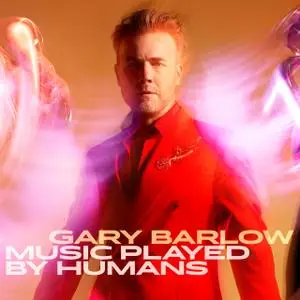 Gary Barlow - Music Played By Humans (Deluxe) (2020) [Official Digital Download]