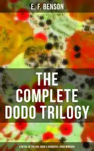 «The Complete Dodo Trilogy: Dodo – A Detail of the Day, Dodo's Daughter & Dodo Wonders» by Edward Benson