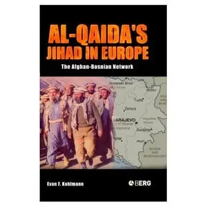 Al-Qaida's Jihad in Europe: The Afghan-Bosnian Network  