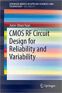 CMOS RF Circuit Design for Reliability and Variability (Briefs in Applied Sciences and Technology) [Repost]