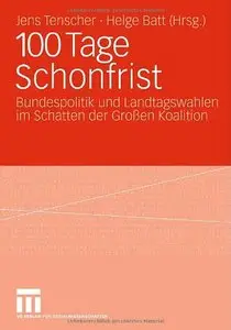 100 Tage Schonfrist: Bundespolitik und Landtagswahlen im Schatten der Gron Koalition (German Edition) (Repost)