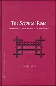 The Sceptical Road: Aenesidemus' Appropriation of Heraclitus (Repost)