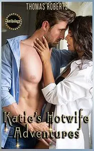 «Katie's Hotwife Adventures» by Thomas Roberts