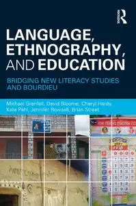 Language, Ethnography, and Education: Bridging New Literacy Studies and Bourdieu