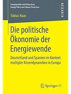 Die politische Ökonomie der Energiewende: Deutschland und Spanien im Kontext multipler Krisendynamiken in Europa