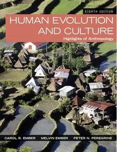 Human Evolution and Culture: Highlights of Anthropology (8th Edition)