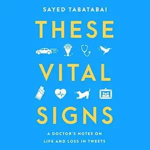 These Vital Signs: A Doctor's Notes on Life and Loss in Tweets [Audiobook]