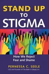 Stand Up to Stigma: How We Reject Fear and Shame