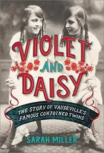 Violet and Daisy: The Story of Vaudeville's Famous Conjoined Twins [Audiobook]