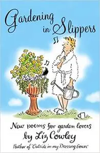 Gardening in Slippers: New Poems for Garden Lovers: New Poems for Gardening Lovers