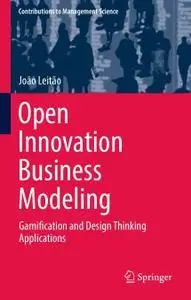 Open Innovation Business Modeling: Gamification and Design Thinking Applications (Repost)