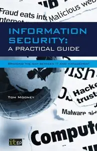 Information Security A Practical Guide: Information Security A Practical Guide - Bridging the gap between IT and management