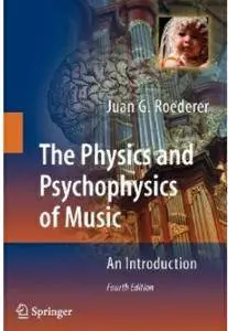 The Physics and Psychophysics of Music: An Introduction (4th edition) [Repost]