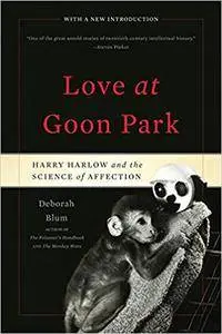 Love at Goon Park: Harry Harlow and the Science of Affection