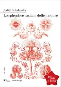 Judith Schalansky - Lo splendore casuale delle meduse