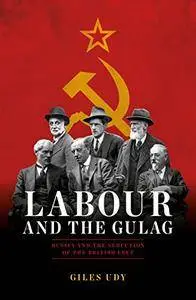 Labour And The Gulag: Russia and the Seduction of the British Left