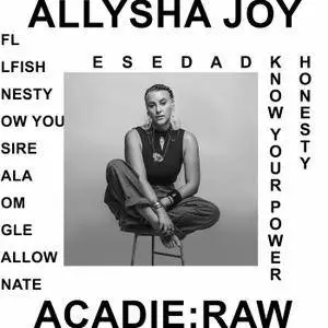 Allysha Joy - Acadie : Raw (2018)