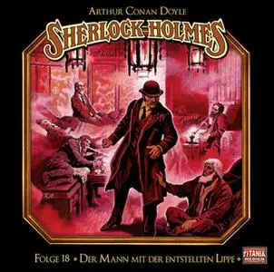 «Sherlock Holmes - Die geheimen Fälle des Meisterdetektivs - Folge 18: Der Mann mit der entstellten Lippe» by Sir Arthur