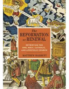 Matthew Barrett - The Reformation as Renewal