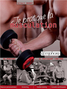 Gilbert Bohbot, "Je pratique la musculation : Du débutant au pratiquant confirmé"