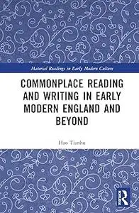Commonplace Reading and Writing in Early Modern England and Beyond