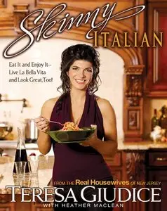 Skinny Italian: Eat It and Enjoy It Live La Bella Vita and Look Great, Too!