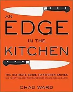 An Edge in the Kitchen The Ultimate Guide to Kitchen Knives  How to Buy Them, Keep Them Razor S...