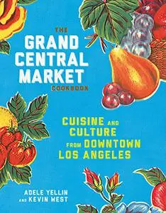 The Grand Central Market Cookbook: Cuisine and Culture from Downtown Los Angeles (Repost)