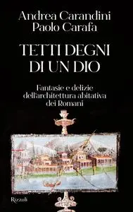 Andrea Carandini, Paolo Carafa - Tetti degni di un Dio