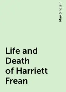 «Life and Death of Harriett Frean» by May Sinclair