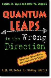Charles M. Wynn, et al, «Quantum Leaps in the Wrong Direction : Where Real Science Ends...and Pseudoscience Begins»
