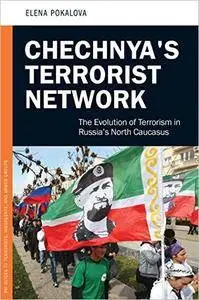 Chechnya's Terrorist Network: The Evolution of Terrorism in Russia's North Caucasus