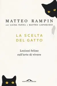 Matteo Rampin - La scelta del gatto. Lezioni feline sull'arte di vivere