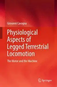 Physiological Aspects of Legged Terrestrial Locomotion: The Motor and the Machine (repost)