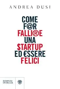 Andrea Dusi - Come far fallire una startup ed essere felici