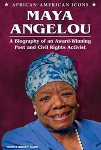 Maya Angelou: A Biography of an Award-Winning Poet and Civil Rights Activist by Donna Brown Agins