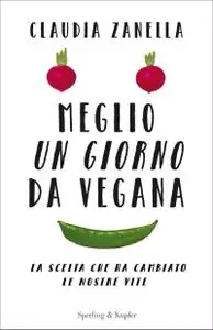Claudia Zanella - Meglio un giorno da vegana