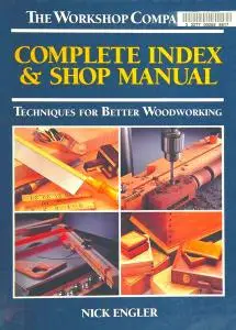 Complete index & shop manual: Techniques for better woodworking (The workshop companion)