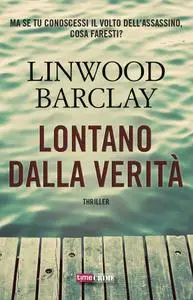 Linwood Barclay - Lontano dalla verità