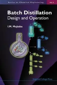 Batch Distillation: Design and Operation (Series on Chemical Engineering  Vol. 3) (Repost)