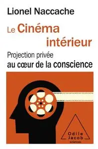 Lionel Naccache, "Le Cinéma intérieur: Projection privée au cœur de la conscience"