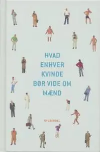 «Hvad enhver kvinde bør vide om mænd» by Povl Erik Carstensen,Thomas Wivel