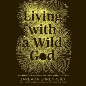 Living with a Wild God: A Nonbeliever's Search for the Truth About Everything (Audiobook)