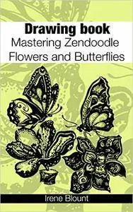 Drawing book: Mastering Zendoodle Flowers and Butterflies