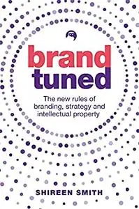 Brand Tuned: The new rules of branding, strategy and intellectual property